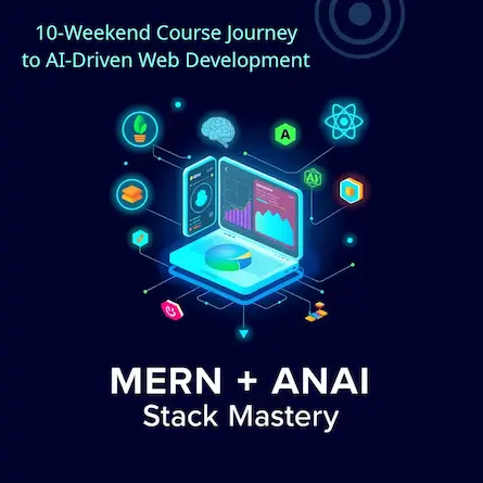 MERN + ANAi Stack Mastery: Your Journey to AI-Driven Web Development – Overview